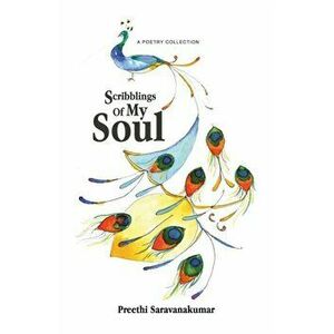 Scribblings Of My Soul: A Poetry Collection, Paperback - Preethi Saravanakumar imagine