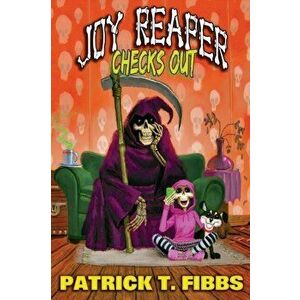 Joy Reaper Checks Out, Paperback - Patrick Fibbs imagine
