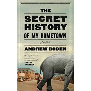 The Secret History of My Hometown, Paperback - Andrew Boden imagine