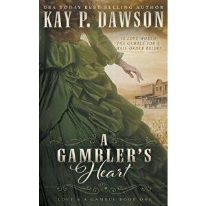 A Gambler's Heart: A Christian Mail Order Bride Romance, Paperback - Kay P. Dawson imagine
