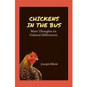 Chickens in the Bus: More Thoughts on Cultural Differences, Paperback - Joseph Mbele imagine