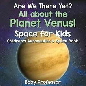 Are We There Yet? All About the Planet Venus! Space for Kids - Children's Aeronautics & Space Book, Paperback - *** imagine
