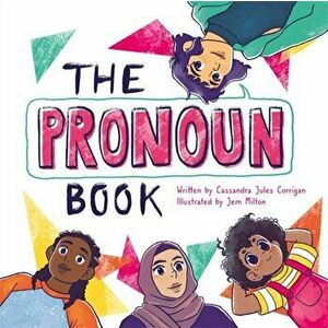 The Pronoun Book. She, He, They, and Me!, Illustrated ed, Hardback - Cassandra Jules Corrigan imagine