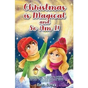 Christmas Is Magical and So Am I!: Inspiring Christmas Stories for Children About Kindness, Confidence, Friendship, and Love - The Perfect Christmas G imagine