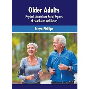 Older Adults: Physical, Mental and Social Aspects of Health and Well-Being, Hardcover - Freya Phillips imagine