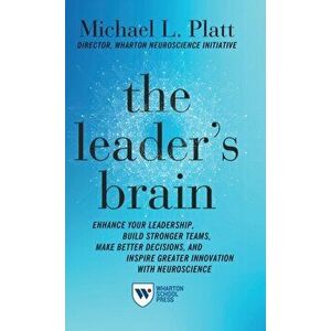 The Leader's Brain: Enhance Your Leadership, Build Stronger Teams, Make Better Decisions, and Inspire Greater Innovation with Neuroscience - Michael P imagine