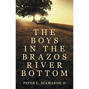 The Boys in the Brazos River Bottom, Paperback - Peter L. Scamardo imagine