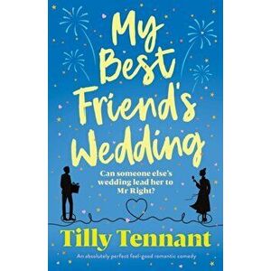 My Best Friend's Wedding: An absolutely perfect feel-good romantic comedy, Paperback - Tilly Tennant imagine