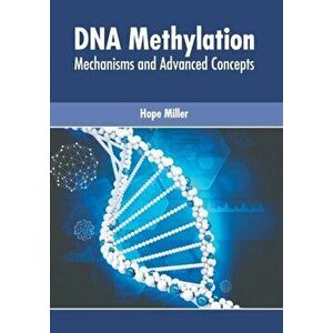 DNA Methylation: Mechanisms and Advanced Concepts, Hardcover - Hope Miller imagine