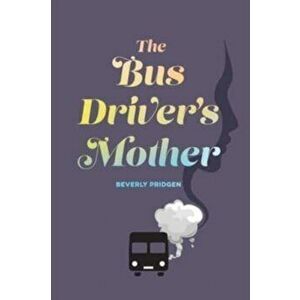 The Bus Driver's Mother, Paperback - Beverly Pridgen imagine