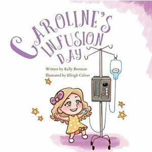 Caroline's Infusion Day, Paperback - Kelly Brennan imagine