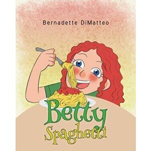 Betty Spaghetti, Paperback - Bernadette Dimatteo imagine