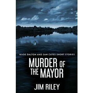 Murder Of The Mayor, Paperback - Jim Riley imagine