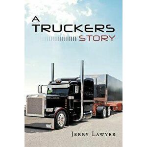 A Truckers Story, Paperback - Jerry Lawyer imagine