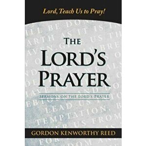 Lord, Teach Us to Pray!, Paperback - Gordon Kenworthy Reed imagine