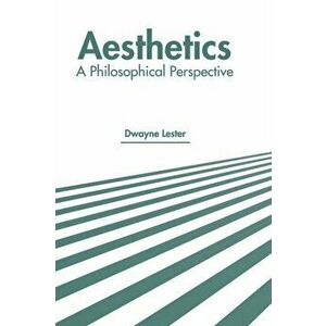 Aesthetics: A Philosophical Perspective, Hardcover - Dwayne Lester imagine
