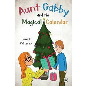 Aunt Gabby and the Magical Calendar, Paperback - Luke D Patterson imagine
