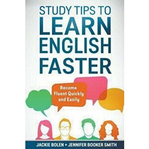 Study Tips to Learn English Faster: Become Fluent Quickly and Easily, Paperback - Jackie Bolen imagine