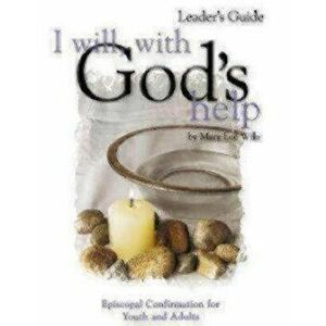 I Will, with God's Help Mentor Guide: Episcopal Confirmation for Youth and Adults, Paperback - Linda Nichols imagine