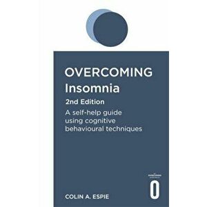 Overcoming Insomnia 2nd Edition. A self-help guide using cognitive behavioural techniques, Paperback - Colin A. Espie imagine