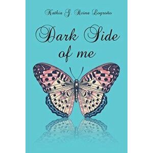 Dark Side of Me, Paperback - Kathia G. Reina Lograna imagine