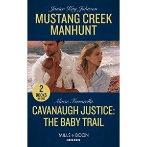 Mustang Creek Manhunt / Cavanaugh Justice: The Baby Trail. Mustang Creek Manhunt / Cavanaugh Justice: the Baby Trail (Cavanaugh Justice), Paperback - imagine
