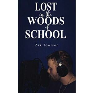 Lost in the Woods of School, Paperback - Zak Towlson imagine