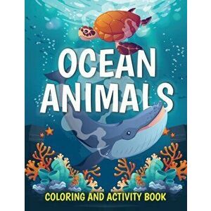 Ocean Animals Coloring and Activity Book: Cute Sea Creatures Coloring Book for Kids Ages 2-4, 4-8: Coloring, Dot to Dot, How to Draw - *** imagine