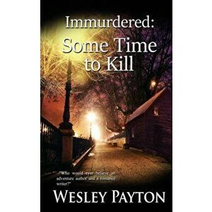 Immurdered: Some Time to Kill, Paperback - Wesley Payton imagine