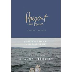 Present Over Perfect Guided Journal. Journey to a Simpler, More Soulful Life, Hardback - Shauna Niequist imagine