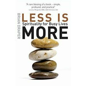 Less is More. Spirituality for Busy Lives, New ed, Paperback - Brian Draper imagine