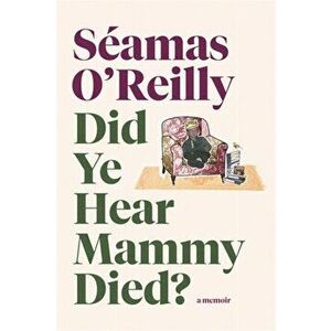 Did Ye Hear Mammy Died?, Paperback - Seamas O'Reilly imagine