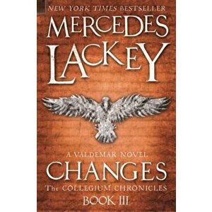 Collegium Chronicles, Vol. 3 - Changes, Paperback - Mercedes Lackey imagine