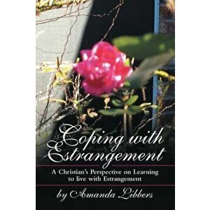 Coping with Estrangement: A Christian's Perspective on Learning to Live with Estrangement, Paperback - Amanda Libbers imagine