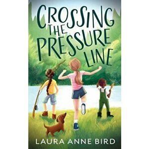 Crossing the Pressure Line, Paperback - Laura Anne Bird imagine
