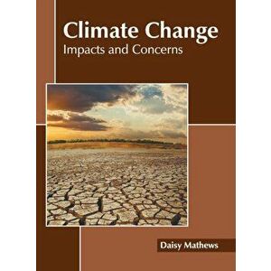 Climate Change: Impacts and Concerns, Hardcover - Daisy Mathews imagine