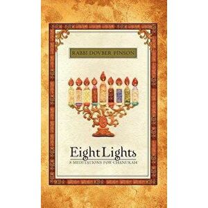 Eight Lights: Eight Meditations for Chanukah, Hardcover - Dovber Pinson imagine