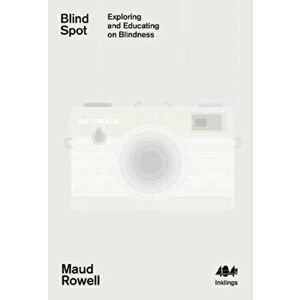 Blind Spot. An Exploration and Education of Blindness, Paperback - Maud Rowell imagine