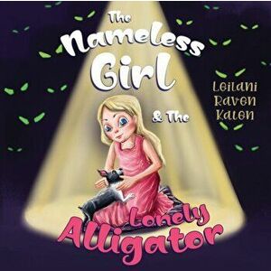 The Nameless Girl & The Lonely Alligator, Paperback - Leilani Raven Katen imagine