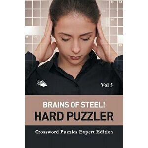 Brains of Steel! Hard Puzzler Vol 5: Crossword Puzzles Expert Edition, Paperback - *** imagine