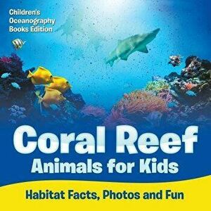 Coral Reef Animals for Kids: Habitat Facts, Photos and Fun Children's Oceanography Books Edition, Paperback - *** imagine
