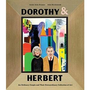 Dorothy & Herbert. An Ordinary Couple and Their Extraordinary Collection of Art, Hardback - Jackie Azua Kramer imagine