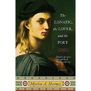 The Lunatic, the Lover, and the Poet, Paperback - Myrlin A. Hermes imagine
