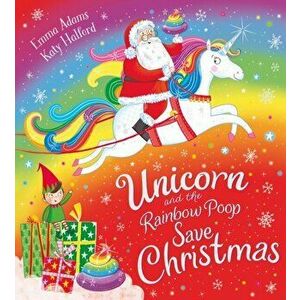 Unicorn and the Rainbow Poop Save Christmas (PB), Paperback - Emma Adams imagine