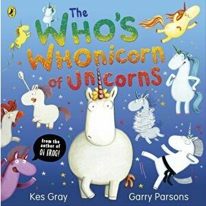 The Who's Whonicorn of Unicorns. from the author of Oi Frog!, Paperback - Kes Gray imagine