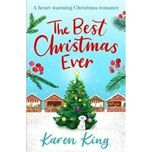 The Best Christmas Ever. a feel-good festive romance to warm your heart this Christmas, Paperback - Karen King imagine