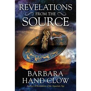 Revelations from the Source, Paperback - Barbara Hand Clow imagine
