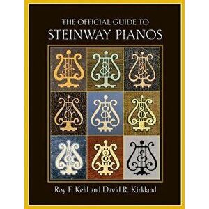 The Official Guide to Steinway Pianos, Hardcover - Roy F. Kehl imagine