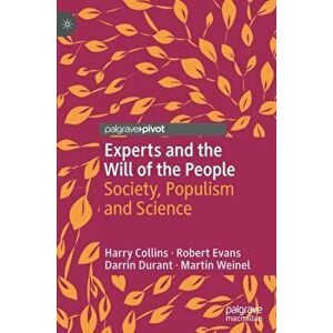 Experts and the Will of the People: Society, Populism and Science, Hardcover - Harry Collins imagine
