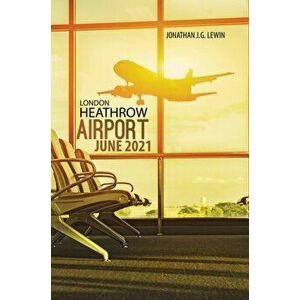 London Heathrow Airport June 2021, Paperback - Jonathan J.G. Lewin imagine